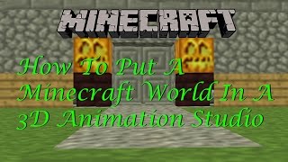 Minecraft Animation Tutorial: How To Put A Minecraft World In A 3D Animation Studio