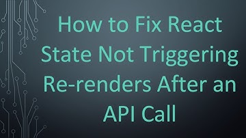 How to Fix React State Not Triggering Re-renders After an API Call