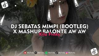 DJ SEBATAS MIMPI (BOOTLEG) X MASHUP BALONTE AW AW - Kila Fvnky Viral TikTok 2026 !!