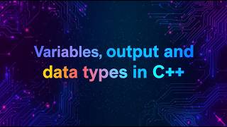 C++ Course: Output, Variables DataTypes