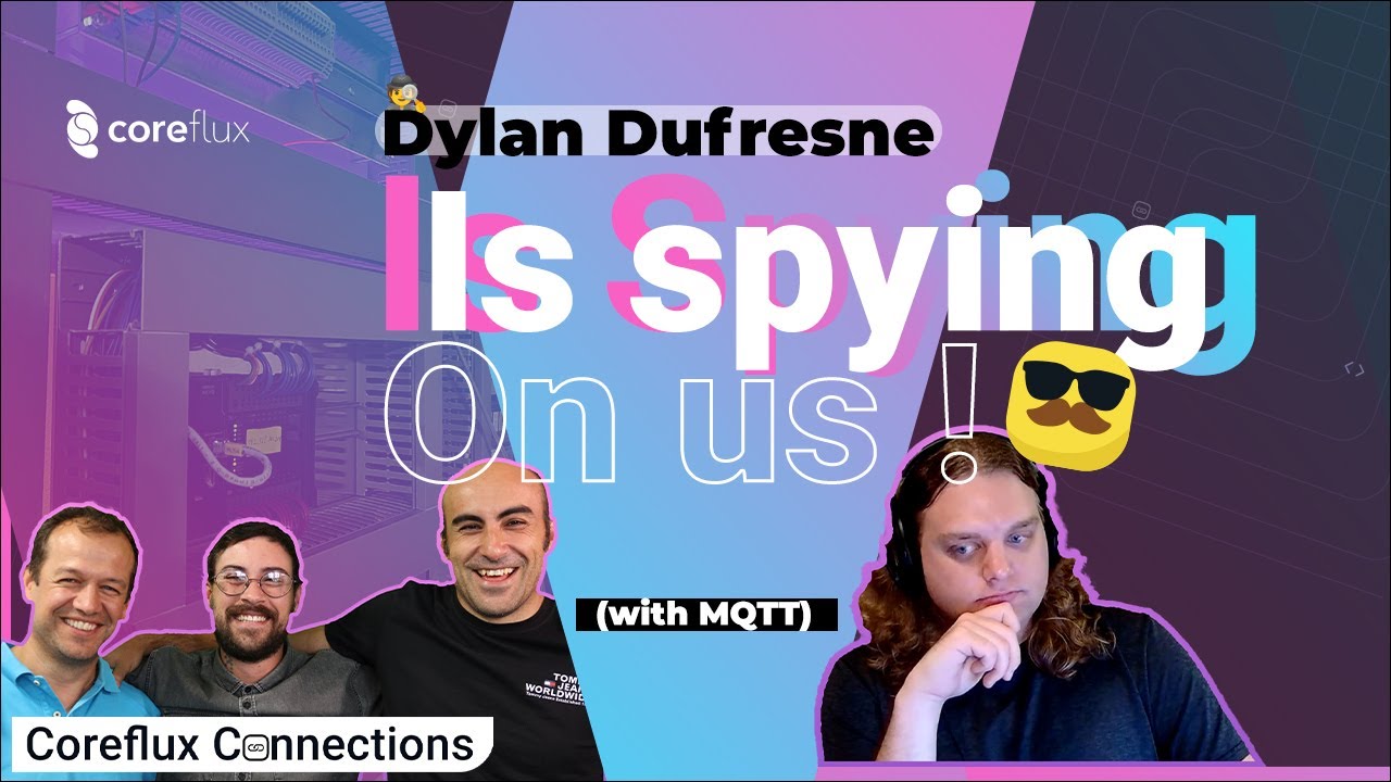 Dylan Dufresne Is Spying On Us! (with MQTT) | Coreflux Connections Ep. 01