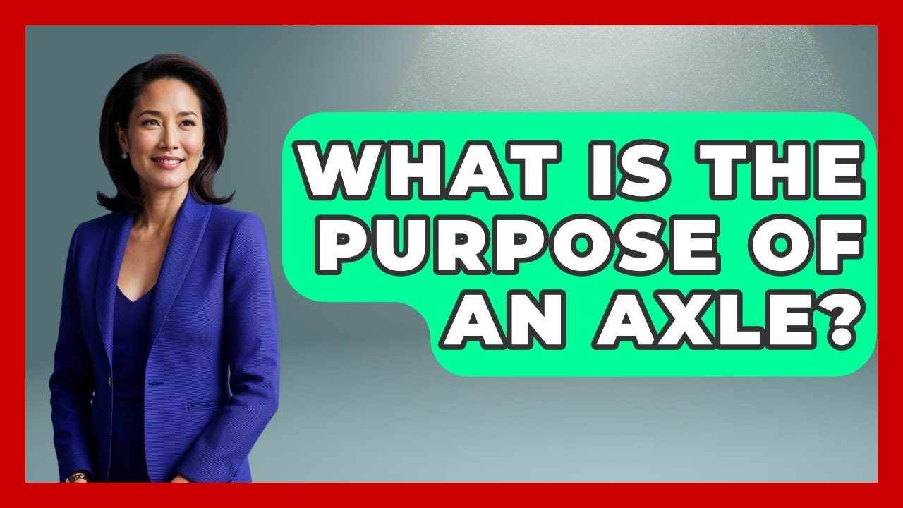 What Is The Purpose Of An Axle? - Big Truck Lovers