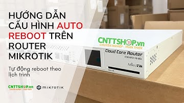 Hướng dẫn cấu hình Auto reboot trên router Mikrotik - Lập lịch tự khởi động lại