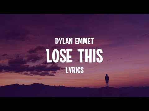 Dylan Emmet - Lose This (Lyrics)