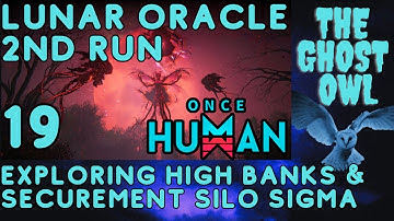 Once Human Manibus Lunar Oracle 2nd Run Part 19 Exploring High Banks & Securement Silo Sigma