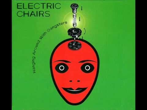 Electric Chairs — Hanging Around with Gangsters - Electric Chairs
