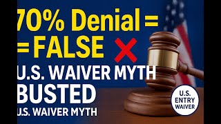 70% U.S. Waiver Denial Myth EXPOSED | Truth About U.S. Entry Waivers