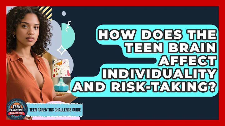 How Does The Teen Brain Affect Individuality And Risk-taking? - Teen Parenting Challenge Guide