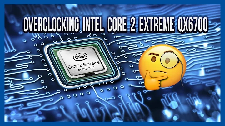 ¡Descubre cómo hacer overclock al Intel Core 2 Extreme QX6700!