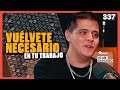 CÓMO VOLVERTE NECESARIO EN TU TRABAJO Y CONVERTIR TUS DEBILIDADES EN FORTALEZAS - ALAN SAUCEDO - 337