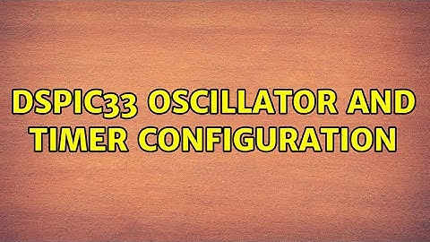 dsPIC33 oscillator and timer configuration