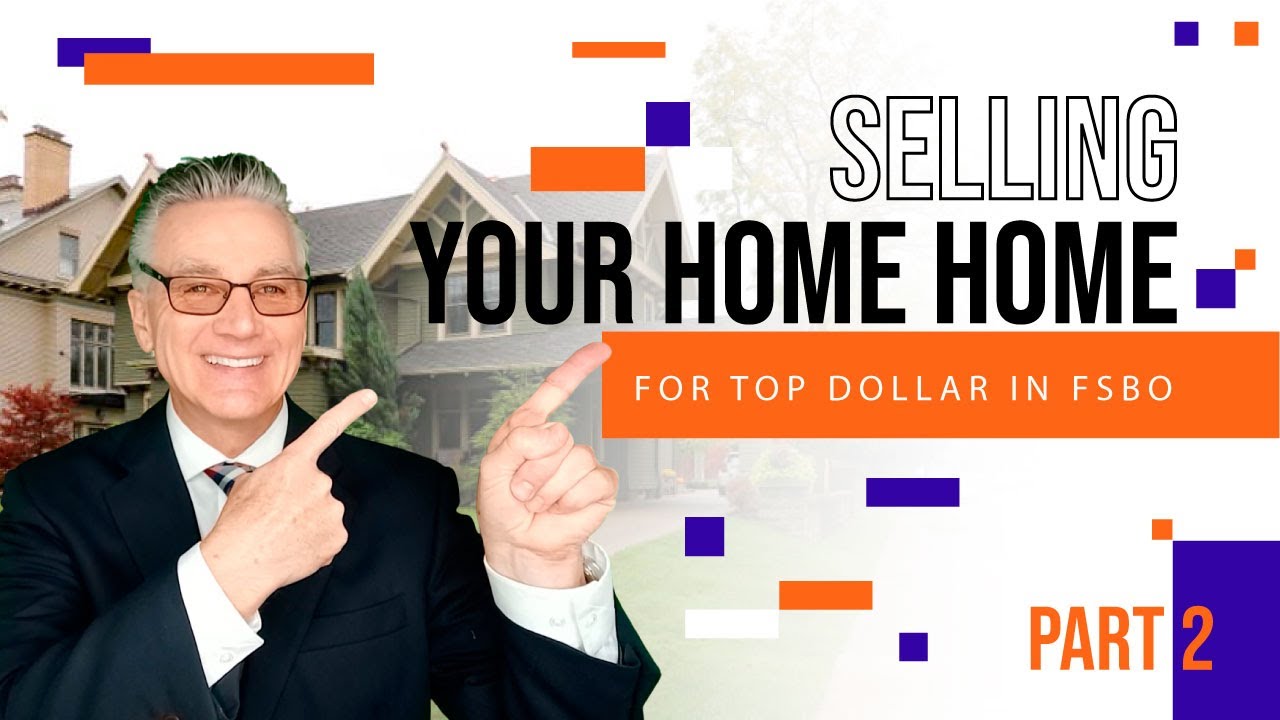 Selling Your Home Home for Top Dollar in FSBO  PART 2