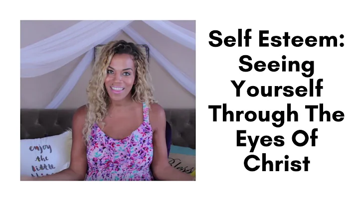 Self Esteem: Seeing Yourself Through The Eyes Of C...