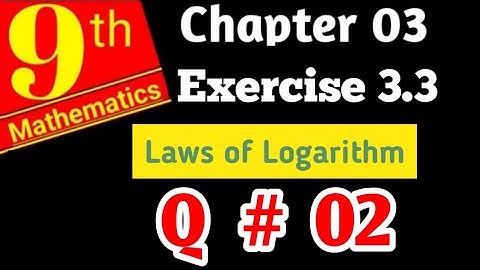 Class 9 Maths | Chapter 3 {Logarithm}  Exercise 3.3  Question # 02 | Laws of LOGARITHM