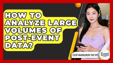 How To Analyze Large Volumes Of Post-event Data? - Event Management Pro Tips
