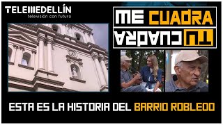 Esta es la HISTORIA DEL BARRIO ROBLEDO [Tu Cuadra Me Cuadra] Telemedellín