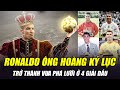 RONALDO CHÍNH THỨC TRỞ THÀNH VUA PHÁ LƯỚI Ở 4 GIẢI ĐẤU: XÉT VỀ KHẢ NĂNG CHINH PHỤC, KHÓ AI BẰNG CR7