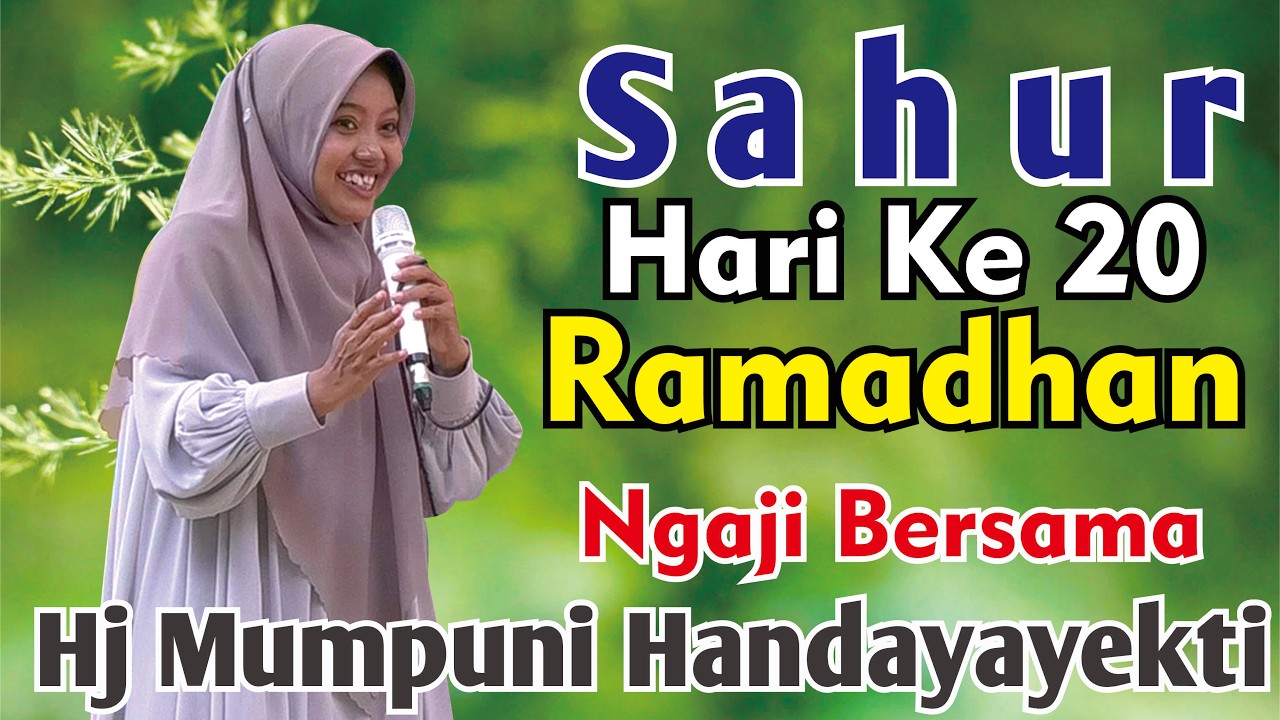 SAHUR HARI KE-20 RAMADHAN NGAJI BERSAMA HJ MUMPUNI HANDAYAYEKTI SEMOGA IBADAH PUASA KITA LANCAR