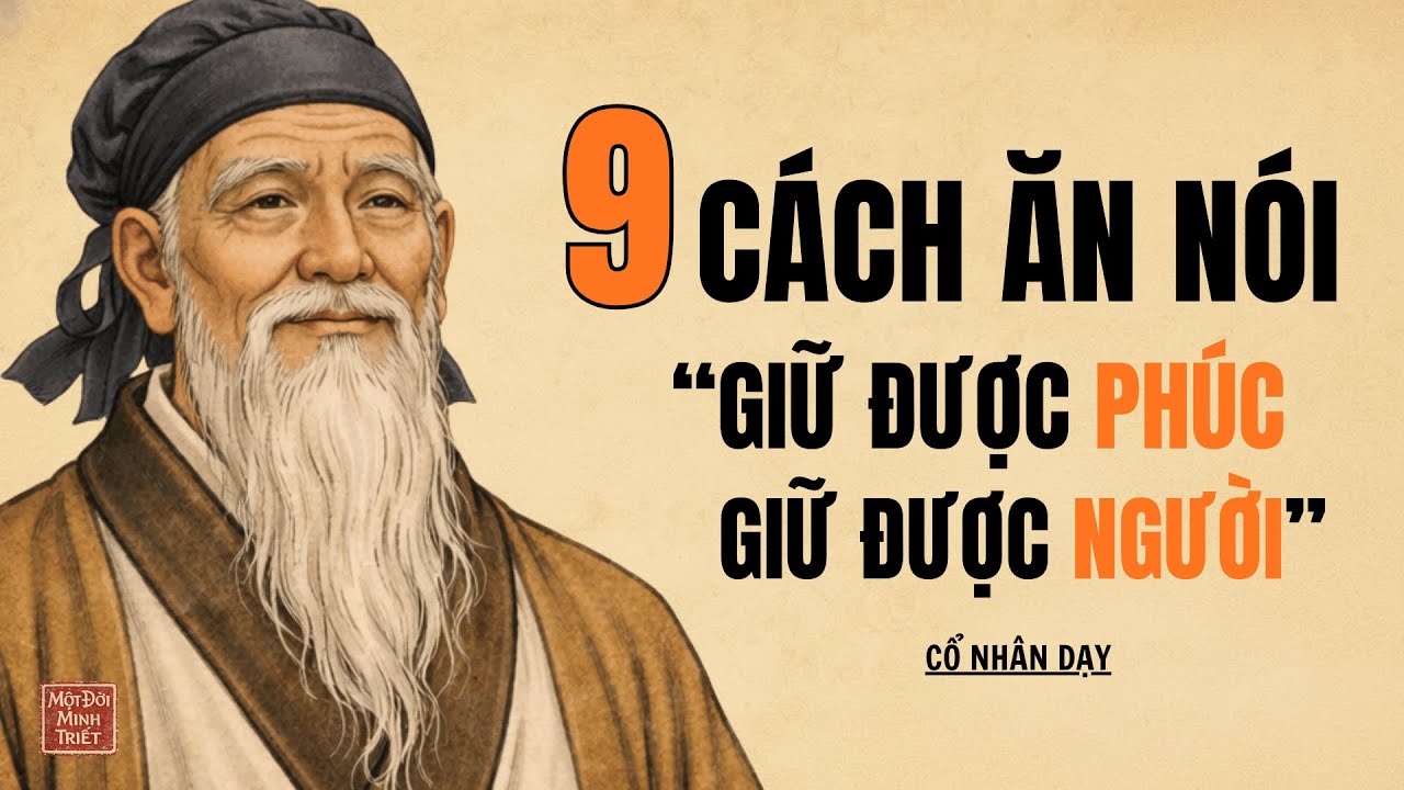 Cổ Nhân Dạy: 9 CÁCH ĂN NÓI KHÉO LÉO, GIỮ ĐƯỢC PHÚC – GIỮ ĐƯỢC NGƯỜI | Một Đời Minh Triết.