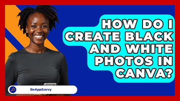 How Do I Create Black And White Photos In Canva? - Be App Savvy