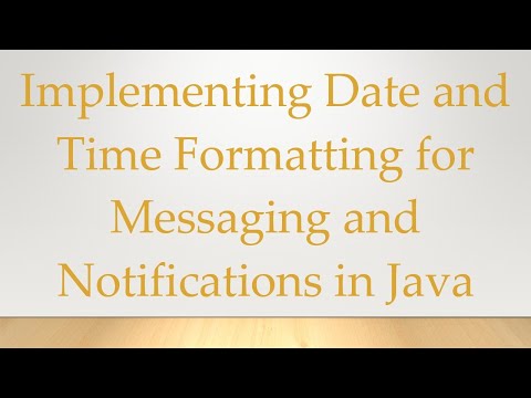 Implementing Date and Time Formatting for Messaging and Notifications in Java