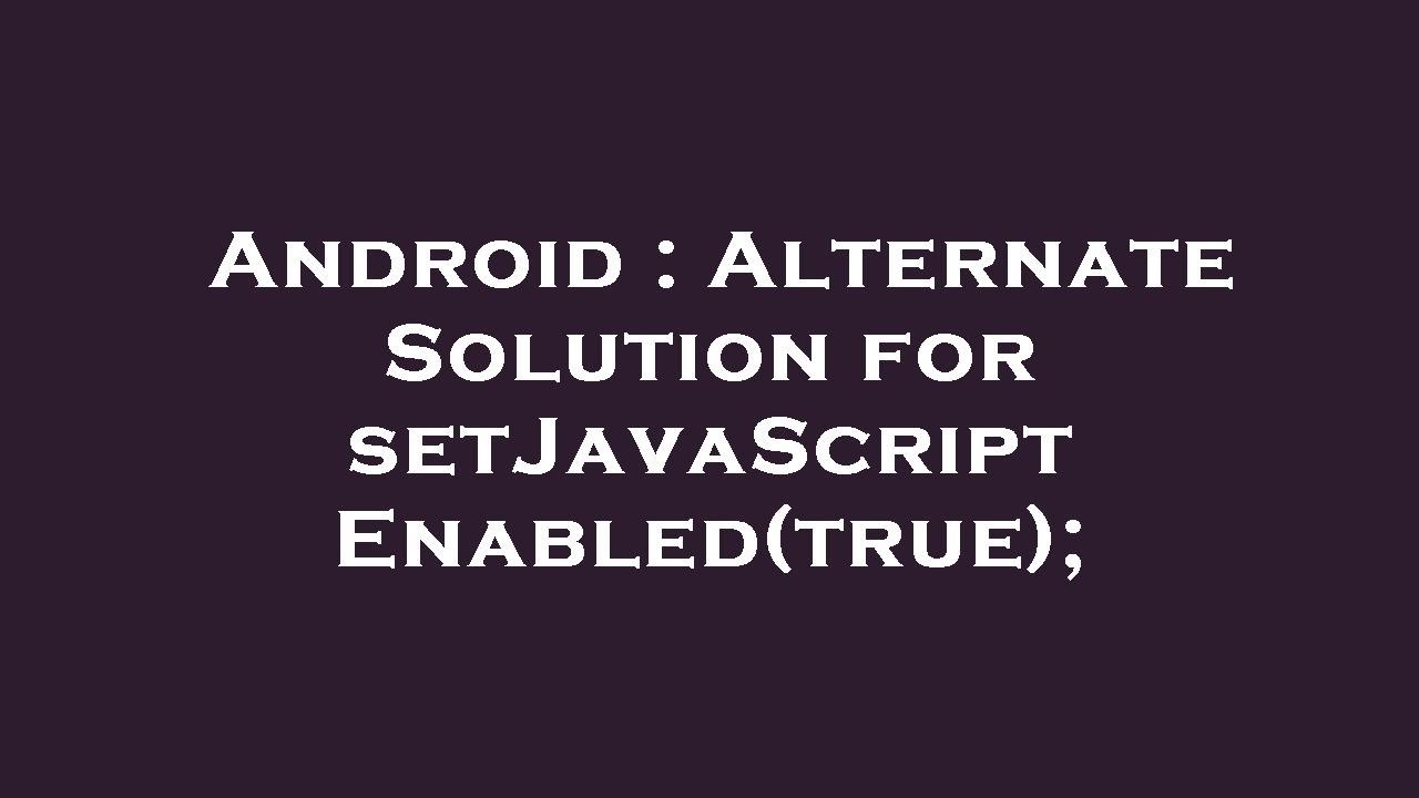 Android : Alternate Solution for setJavaScriptEnabled(true); - YouTube