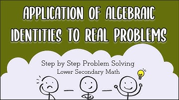 Secondary 2 / IP 2 Mathematics: Application of Algebraic Identities to Real Problems
