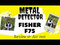 FISHER F75 METAL DETECTOR AIR TEST & REVIEW 03-111-444-615