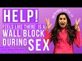 Vagina feels like there is a a wall or block during intercourse