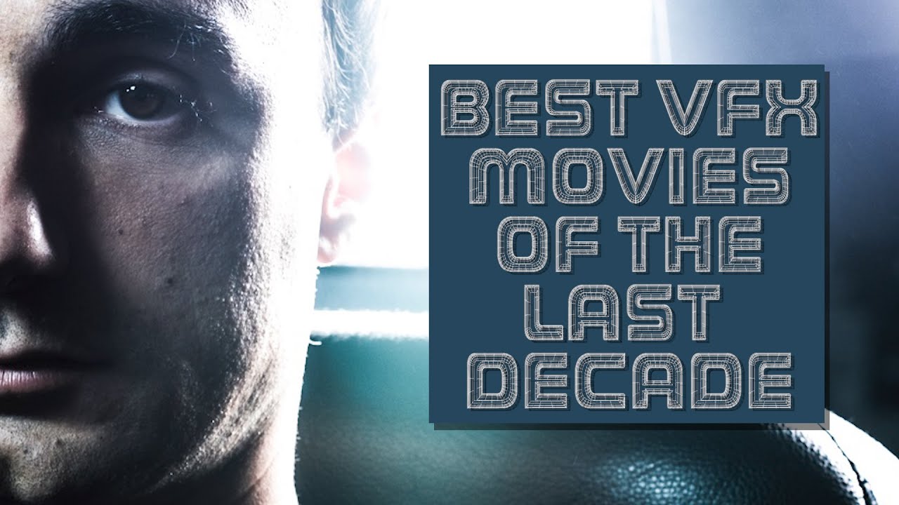 BEST VFX MOVIES OF THE LAST DECADE - An In-depth exploration into the ...