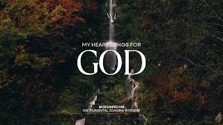Mon cœur aspire à Dieu • Instrumental Soaking Worship • Dévotion Quotidienne