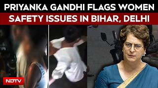 Jamui Harassment Case| Priyanka Gandhi Raises Concern Over Women Safety, Cites Bihar And Delhi Cases