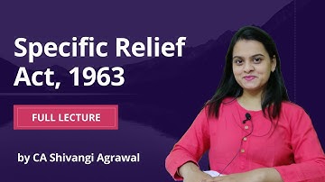Specific Relief Act 1963 | Full Lecture by CA Shivangi Agrawal
