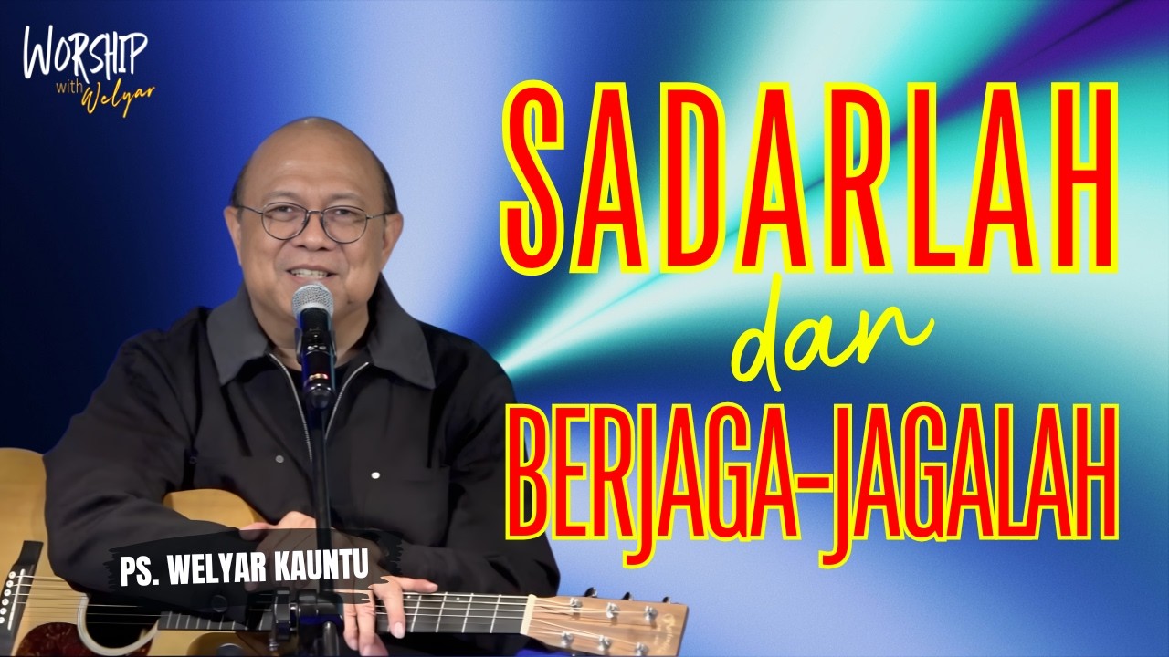 SADARLAH DAN BERJAGA-JAGALAH || WORSHIP WITH WELYAR - 13 FEBRUARI 2026