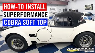 Soft Top Installation on Superformance Cobra Mk3 | Downforce Motorsports