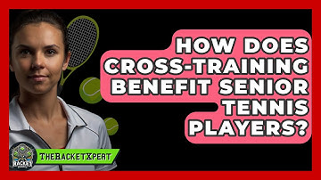 How Does Cross-Training Benefit Senior Tennis Players? - The Racket Xpert