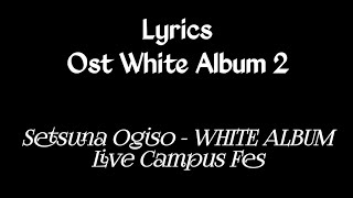 Setsuna Ogiso - WHITE ALBUM Live Campus Fes (Lyrics) || Ost White Album 2