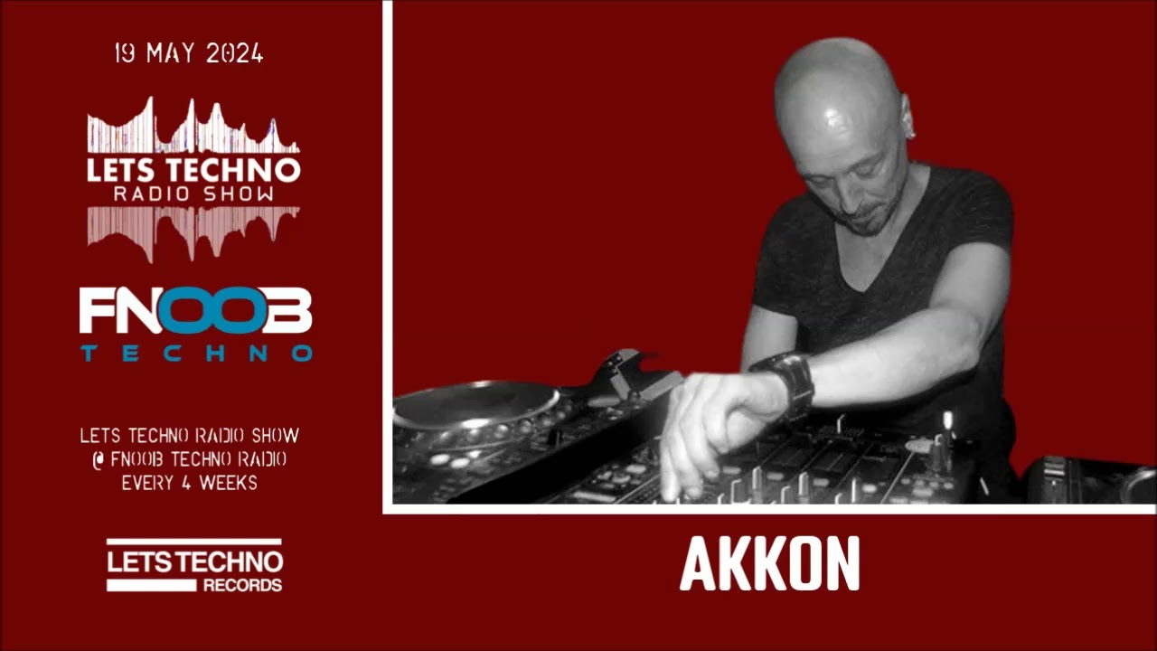 AKKON - LETS TECHNO radio show May 2024 @ Fnoob Techno Radio