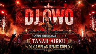 🇮🇩 DJ GAMELAN - TANAH AIRKU | REMIX HIPDUT | SPESIAL LAGU KEMERDEKAAN 2026 🇮🇩 | DJ-OWO OFFICIAL