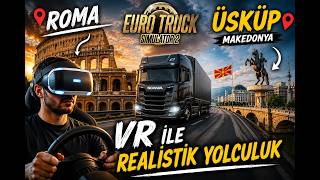 ETS2' DE VR GÖZLÜKLE ROMA'DAN ÜSKÜP'E! 😱
