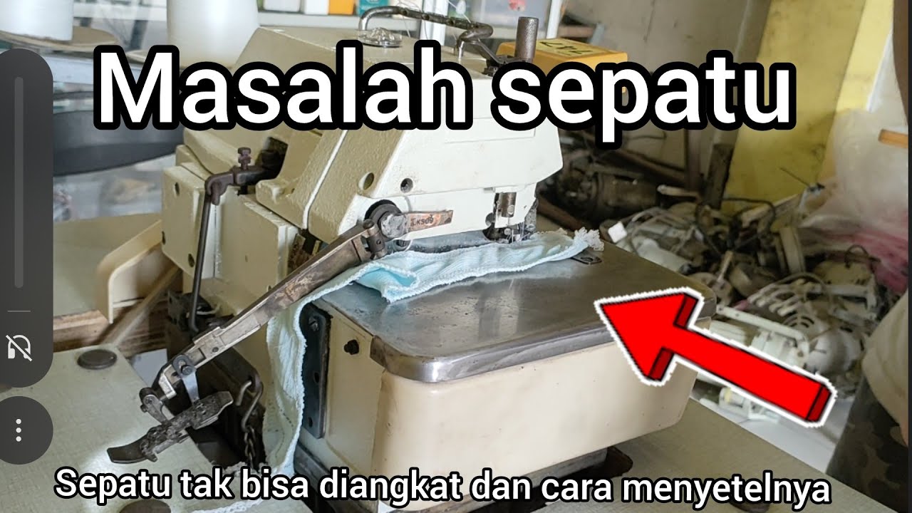 CARA MEMPERBAIKI SEPATU MESIN OBRAS sepatu mesin obras tak mau angkat