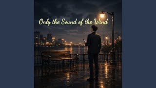 Only the Sound of the Wind