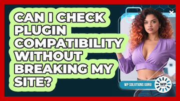 Can I Check Plugin Compatibility Without Breaking My Site?