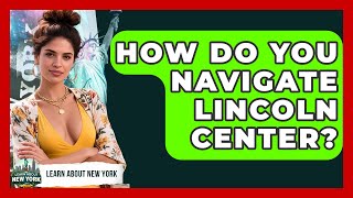 How Do You Navigate Lincoln Center? - Learn About New York