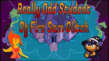 Weird and Strange Student Of Fire Sam Glitch! (Battd Bloons Adventure Time TD)