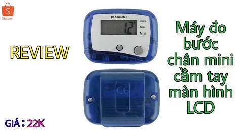 REVIEW MÁY ĐẾM BƯỚC CHÂN, CALO, KM CÓ MÀN HÌNH LCD ( TRƯỜNG CỌC 6 ).