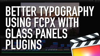 Better Typography Using Final Cut Pro X With Glass Panels Plugins FCPX