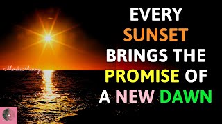 All is Well! Be Strong! Be Fearless! Every Sunset brings the promise of a New Dawn. 🌞💝
