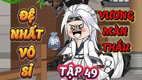 TẬP 49 : ĐỆ NHẤT VÔ SỈ VƯƠNG MÀN THẦU - PHẾ VẬT XUYÊN KHÔNG TU TIÊN #xuyênkhông #tutien