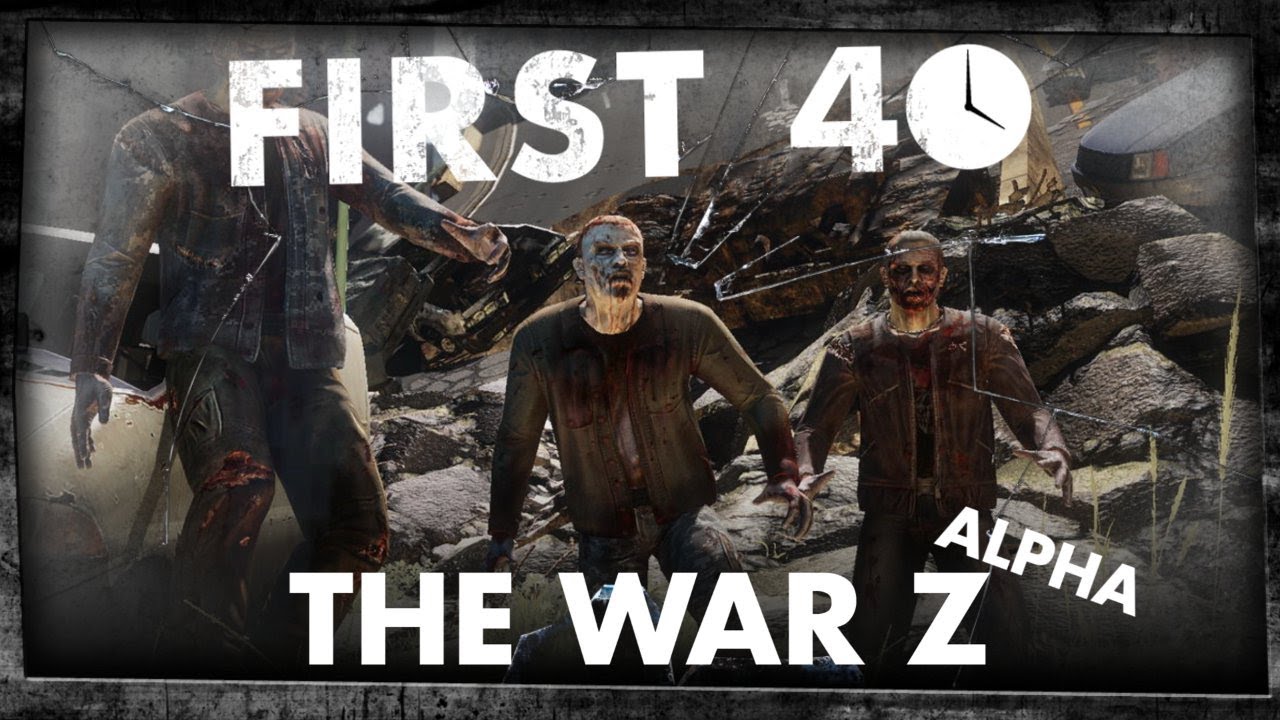 First 40 - The War Z (Alpha Gameplay)